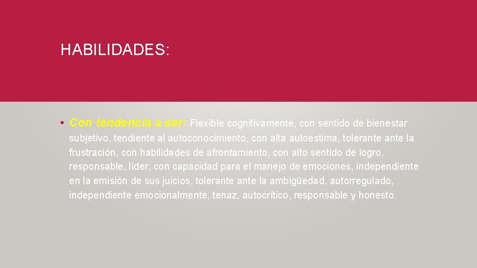 HABILIDADES: • Con tendencia a ser: Flexible cognitivamente, con sentido de bienestar subjetivo, tendiente