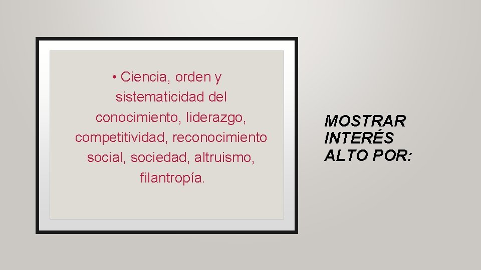  • Ciencia, orden y sistematicidad del conocimiento, liderazgo, competitividad, reconocimiento social, sociedad, altruismo,