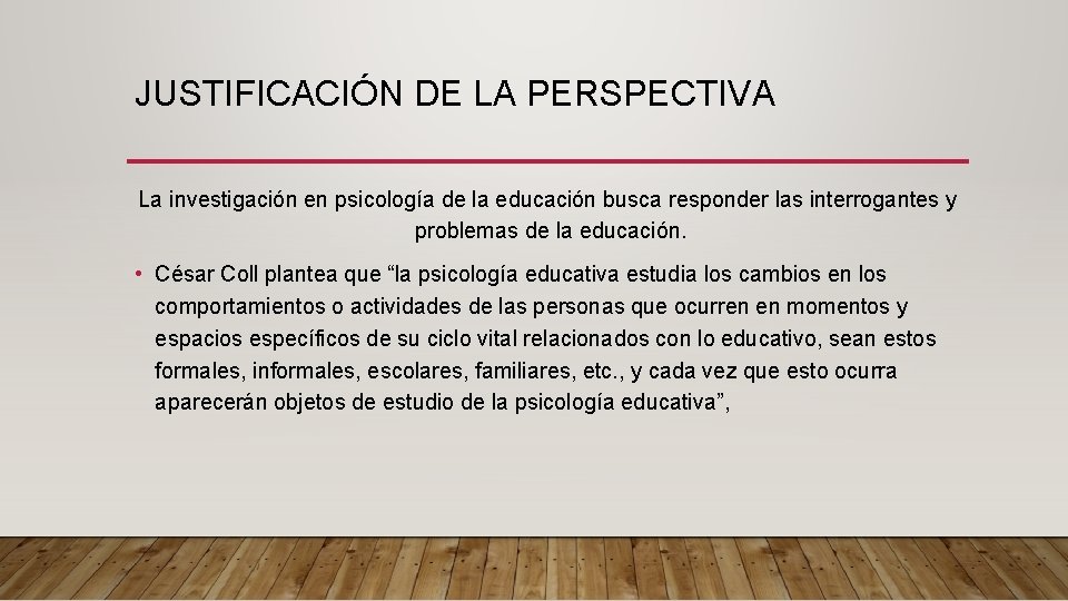 JUSTIFICACIÓN DE LA PERSPECTIVA La investigación en psicología de la educación busca responder las