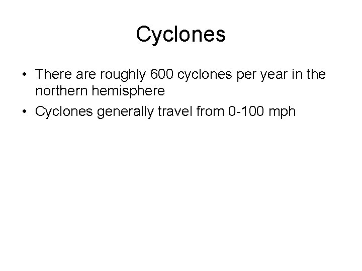 Cyclones • There are roughly 600 cyclones per year in the northern hemisphere •
