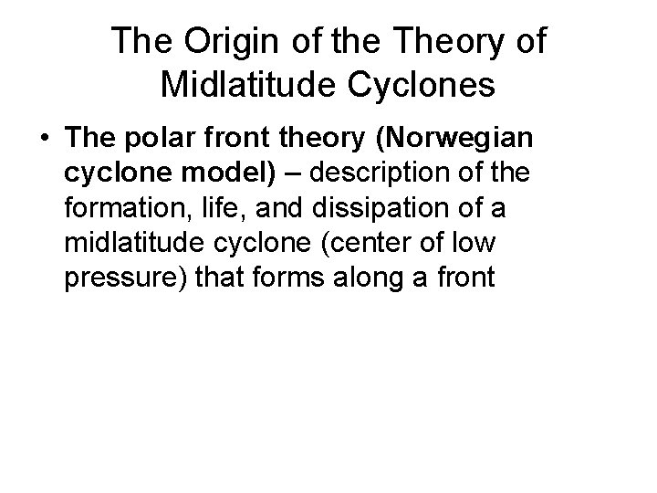 The Origin of the Theory of Midlatitude Cyclones • The polar front theory (Norwegian