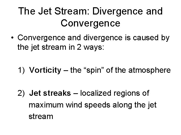 The Jet Stream: Divergence and Convergence • Convergence and divergence is caused by the