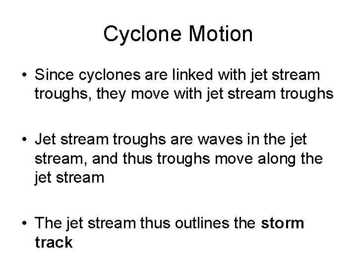 Cyclone Motion • Since cyclones are linked with jet stream troughs, they move with