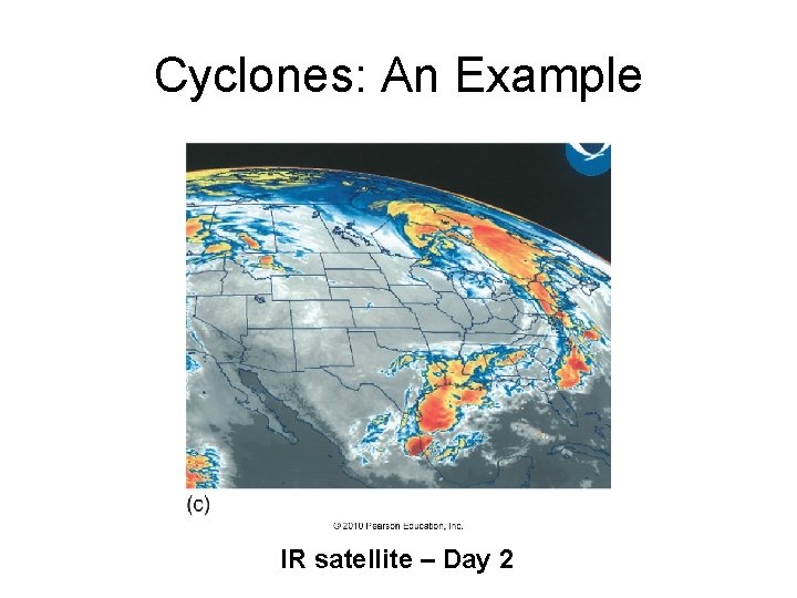 Cyclones: An Example IR satellite – Day 2 