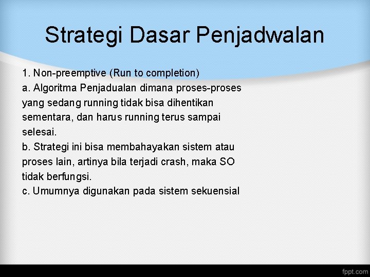 Strategi Dasar Penjadwalan 1. Non-preemptive (Run to completion) a. Algoritma Penjadualan dimana proses-proses yang Strategi Dasar Penjadwalan 1. Non-preemptive (Run to completion) a. Algoritma Penjadualan dimana proses-proses yang