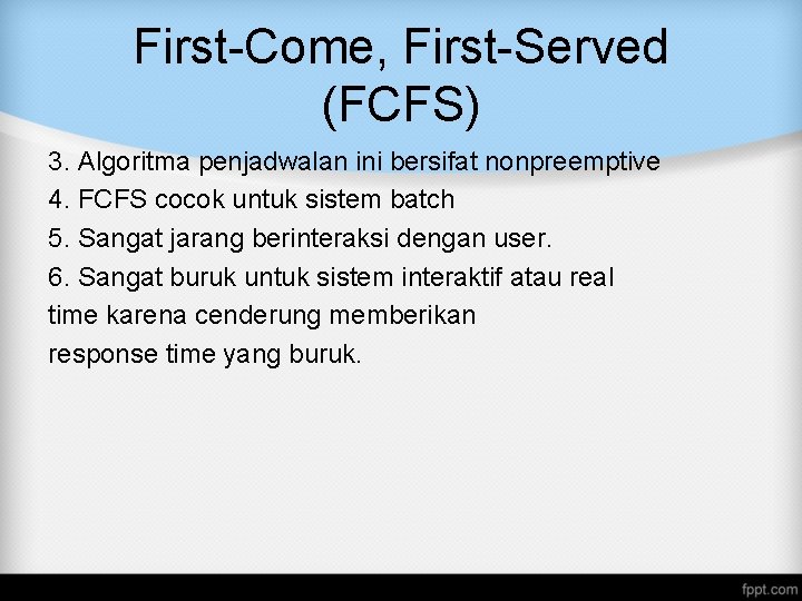 First-Come, First-Served (FCFS) 3. Algoritma penjadwalan ini bersifat nonpreemptive 4. FCFS cocok untuk sistem First-Come, First-Served (FCFS) 3. Algoritma penjadwalan ini bersifat nonpreemptive 4. FCFS cocok untuk sistem