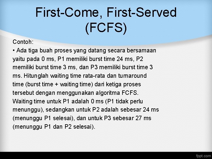 First-Come, First-Served (FCFS) Contoh: • Ada tiga buah proses yang datang secara bersamaan yaitu First-Come, First-Served (FCFS) Contoh: • Ada tiga buah proses yang datang secara bersamaan yaitu