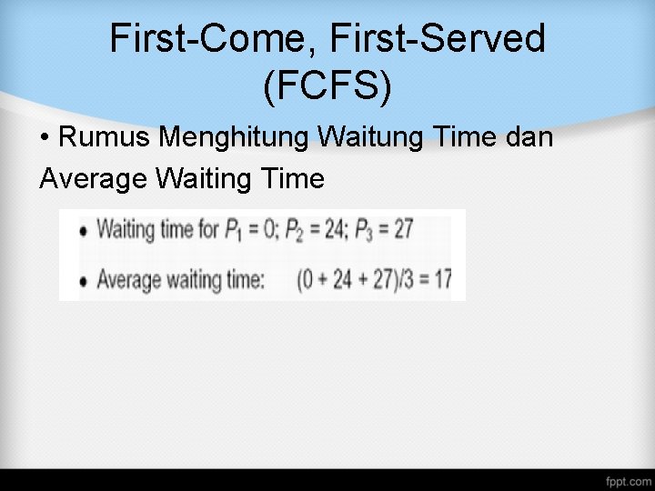 First-Come, First-Served (FCFS) • Rumus Menghitung Waitung Time dan Average Waiting Time First-Come, First-Served (FCFS) • Rumus Menghitung Waitung Time dan Average Waiting Time