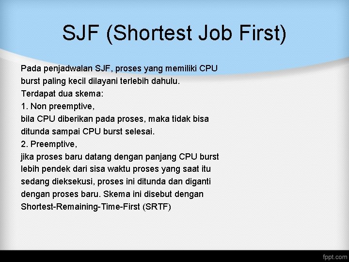 SJF (Shortest Job First) Pada penjadwalan SJF, proses yang memiliki CPU burst paling kecil SJF (Shortest Job First) Pada penjadwalan SJF, proses yang memiliki CPU burst paling kecil