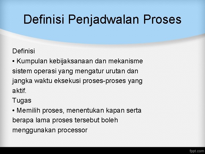 Definisi Penjadwalan Proses Definisi • Kumpulan kebijaksanaan dan mekanisme sistem operasi yang mengatur urutan Definisi Penjadwalan Proses Definisi • Kumpulan kebijaksanaan dan mekanisme sistem operasi yang mengatur urutan