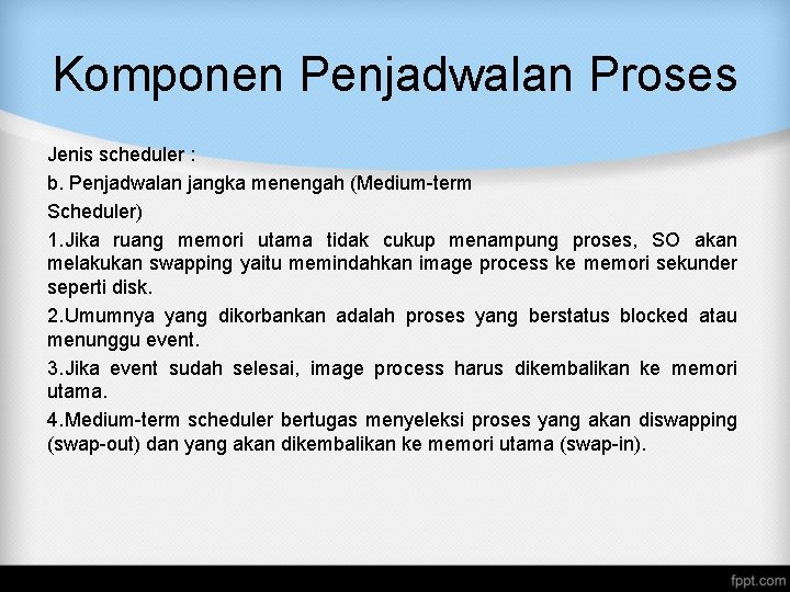 Komponen Penjadwalan Proses Jenis scheduler : b. Penjadwalan jangka menengah (Medium-term Scheduler) 1. Jika Komponen Penjadwalan Proses Jenis scheduler : b. Penjadwalan jangka menengah (Medium-term Scheduler) 1. Jika