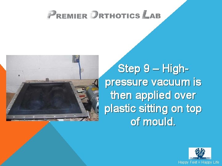 Step 9 – Highpressure vacuum is then applied over plastic sitting on top of