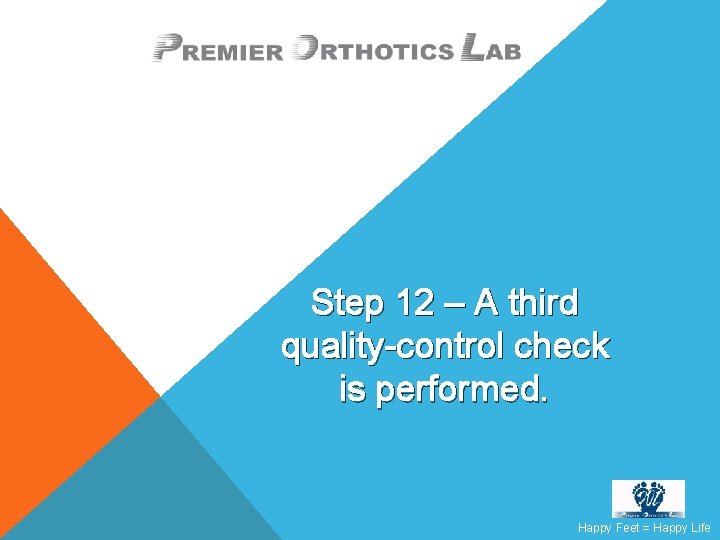 Step 12 – A third quality-control check is performed. Happy Feet = Happy Life