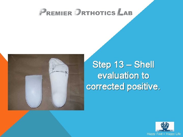 Step 13 – Shell evaluation to corrected positive. Happy Feet = Happy Life 