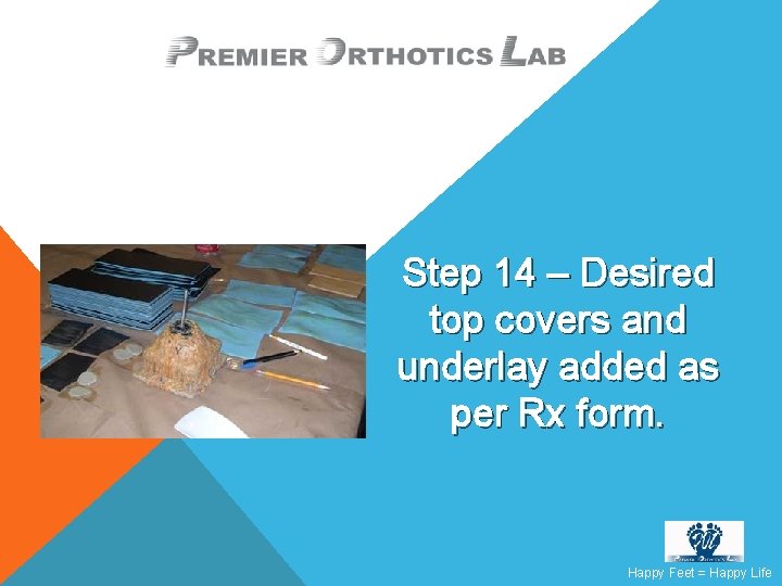 Step 14 – Desired top covers and underlay added as per Rx form. Happy