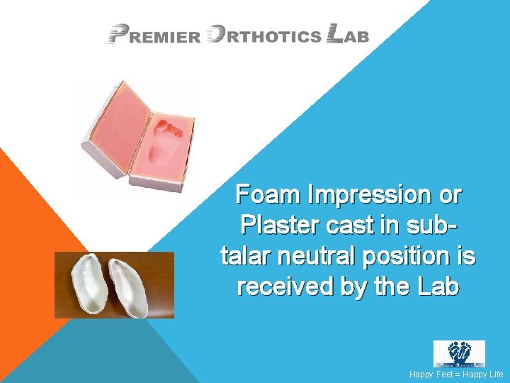 Foam Impression or Plaster cast in subtalar neutral position is received by the Lab
