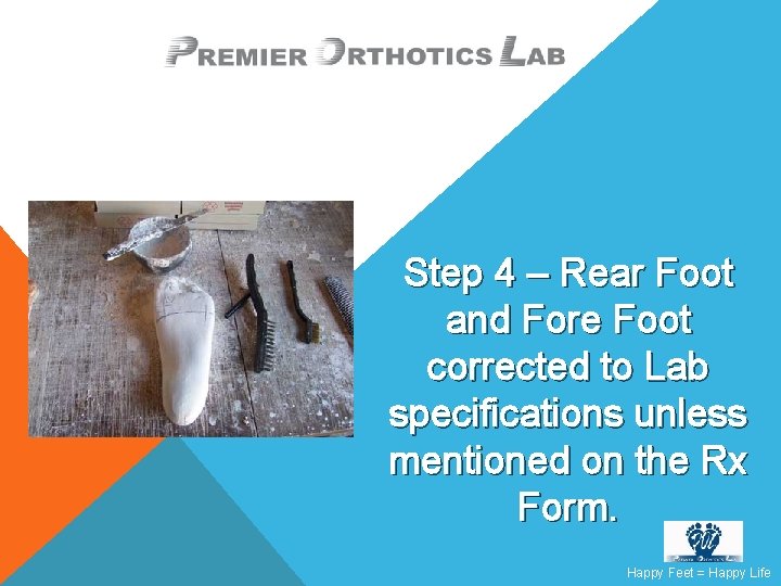 Step 4 – Rear Foot and Fore Foot corrected to Lab specifications unless mentioned