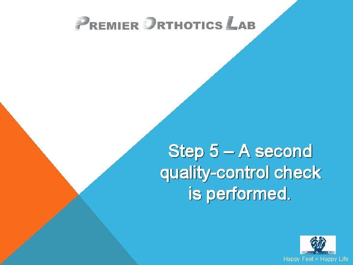 Step 5 – A second quality-control check is performed. Happy Feet = Happy Life