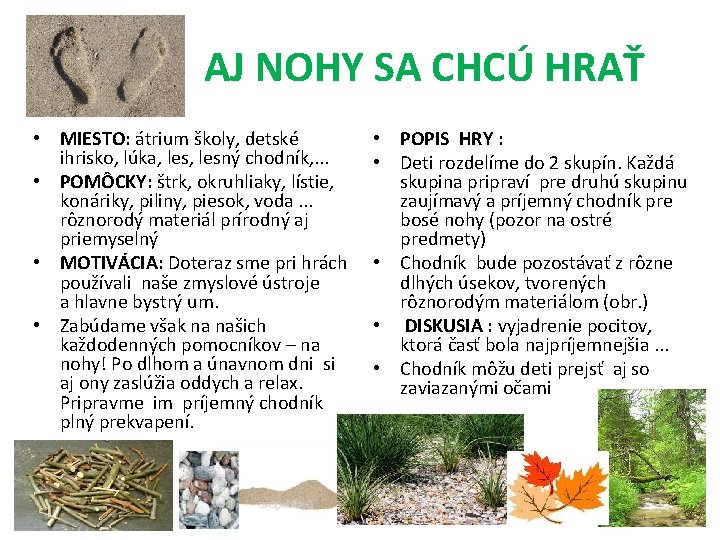  AJ NOHY SA CHCÚ HRAŤ • MIESTO: átrium školy, detské ihrisko, lúka, lesný