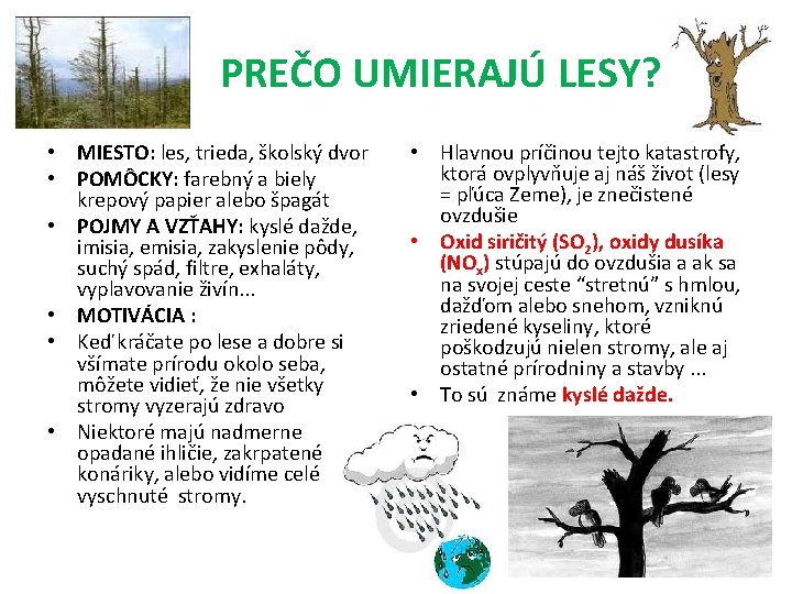  PREČO UMIERAJÚ LESY? • MIESTO: les, trieda, školský dvor • POMÔCKY: farebný a