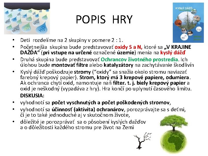 POPIS HRY • Deti rozdelíme na 2 skupiny v pomere 2 : 1. •