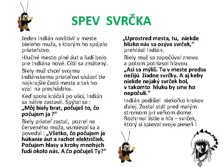 SPEV SVRČKA Jeden Indián navštívil v meste bieleho muža, s ktorým ho spájalo priateľstvo.