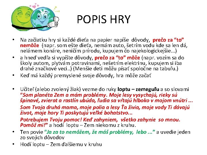 POPIS HRY • Na začiatku hry si každé dieťa na papier napíše dôvody, prečo