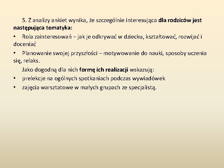 5. Z analizy ankiet wynika, że szczególnie interesująca dla rodziców jest następująca tematyka: •