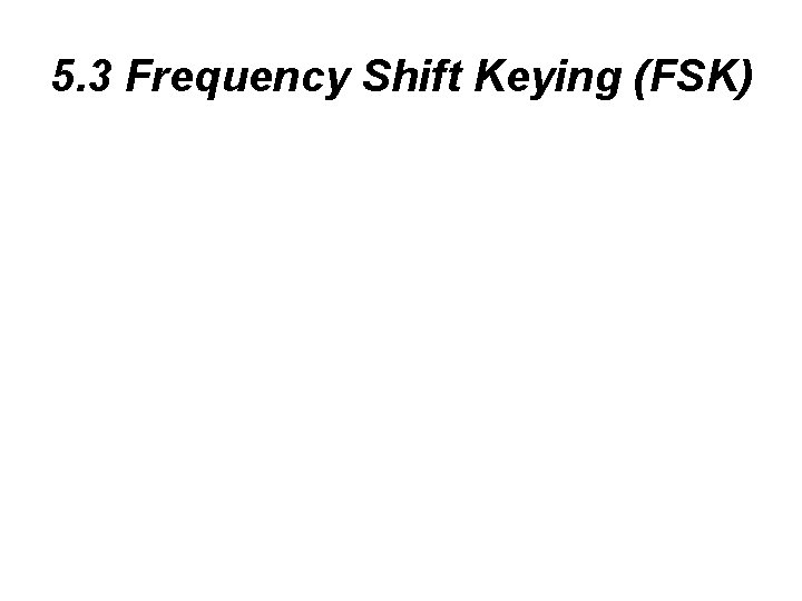 5. 3 Frequency Shift Keying (FSK) 