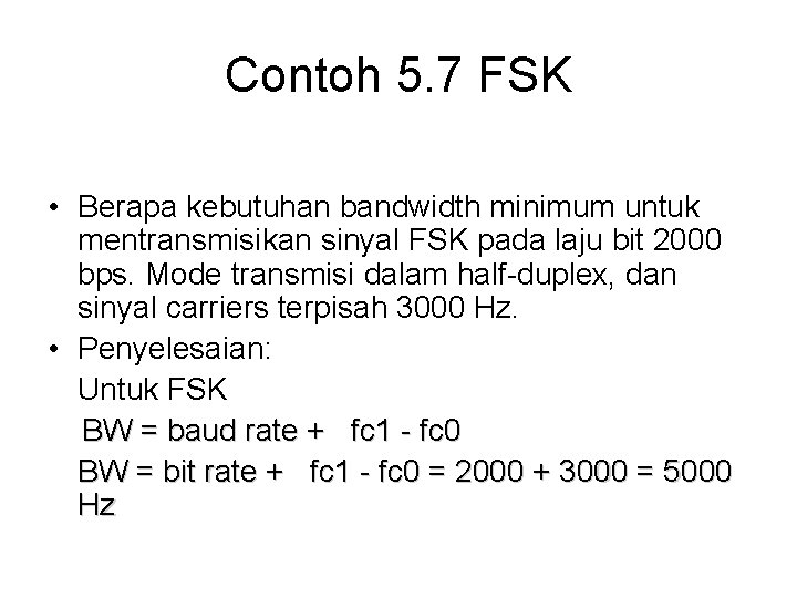 Contoh 5. 7 FSK • Berapa kebutuhan bandwidth minimum untuk mentransmisikan sinyal FSK pada