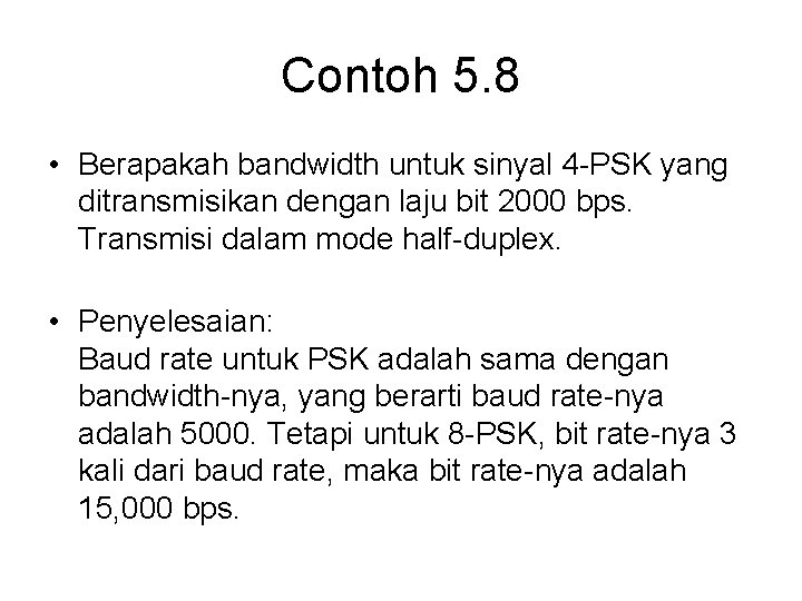 Contoh 5. 8 • Berapakah bandwidth untuk sinyal 4 -PSK yang ditransmisikan dengan laju