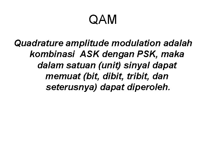 QAM Quadrature amplitude modulation adalah kombinasi ASK dengan PSK, maka dalam satuan (unit) sinyal