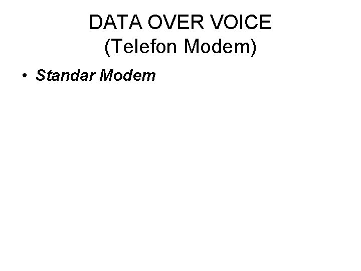DATA OVER VOICE (Telefon Modem) • Standar Modem 