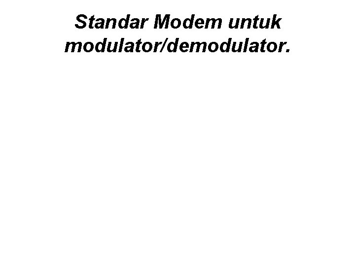 Standar Modem untuk modulator/demodulator. 