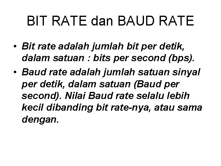 BIT RATE dan BAUD RATE • Bit rate adalah jumlah bit per detik, dalam