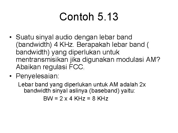 Contoh 5. 13 • Suatu sinyal audio dengan lebar band (bandwidth) 4 KHz. Berapakah