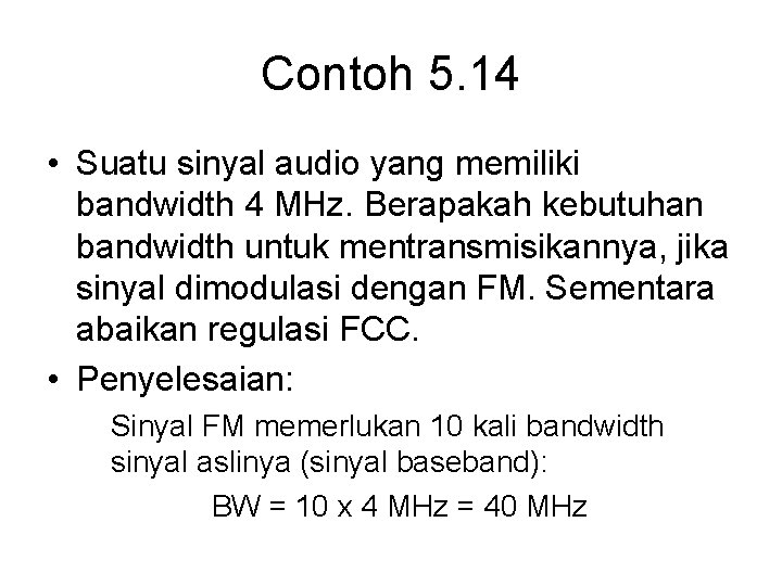 Contoh 5. 14 • Suatu sinyal audio yang memiliki bandwidth 4 MHz. Berapakah kebutuhan