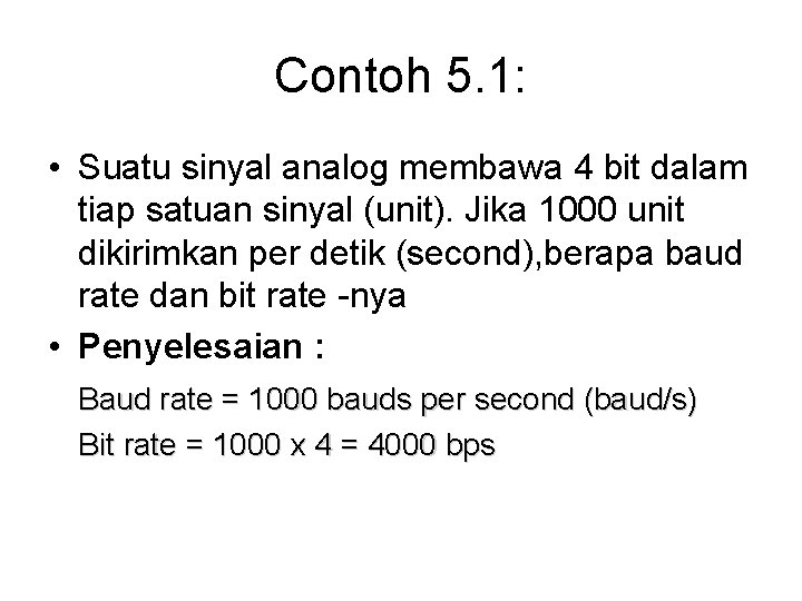 Contoh 5. 1: • Suatu sinyal analog membawa 4 bit dalam tiap satuan sinyal