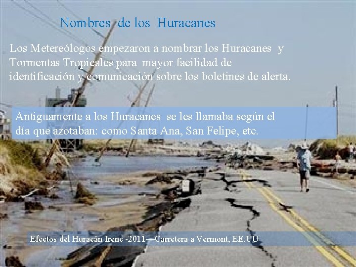 Nombres de los Huracanes Los Metereólogos empezaron a nombrar los Huracanes y Tormentas Tropicales