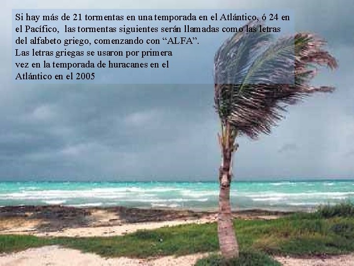 Si hay más de 21 tormentas en una temporada en el Atlántico, ó 24