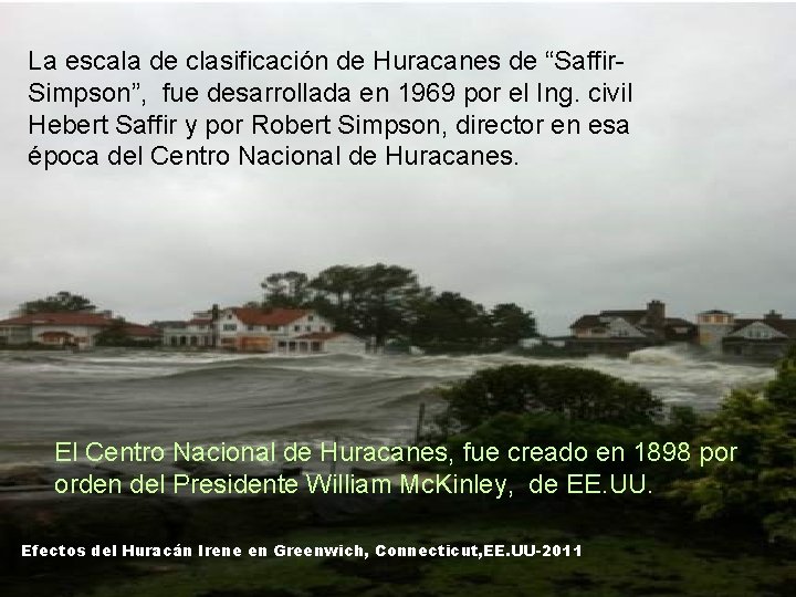 La escala de clasificación de Huracanes de “Saffir. Simpson”, fue desarrollada en 1969 por