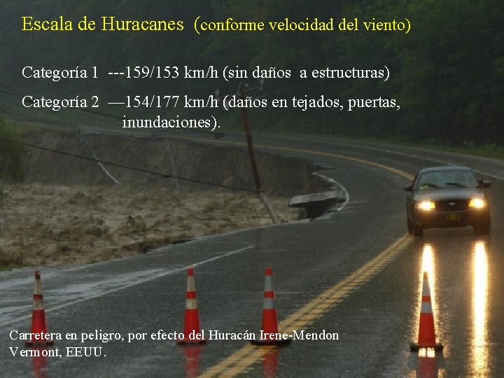 Escala de Huracanes (conforme velocidad del viento) Categoría 1 ---159/153 km/h (sin daños a