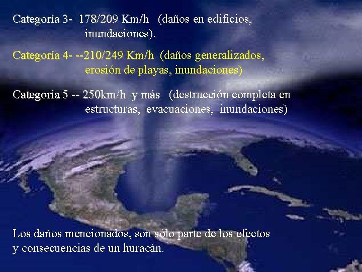 Categoría 3 - 178/209 Km/h (daños en edificios, inundaciones). Categoría 4 - --210/249 Km/h