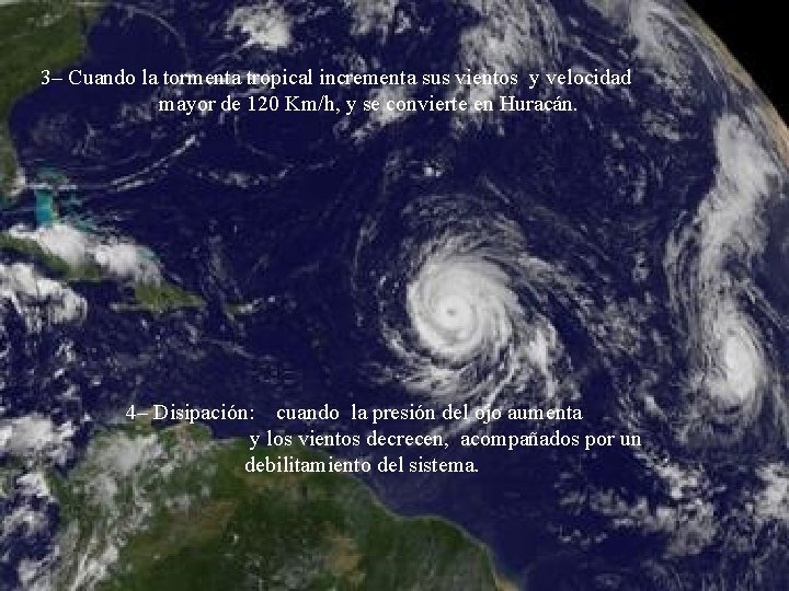 3– Cuando la tormenta tropical incrementa sus vientos y velocidad mayor de 120 Km/h,