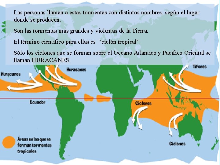 Las personas llaman a estas tormentas con distintos nombres, según el lugar donde se