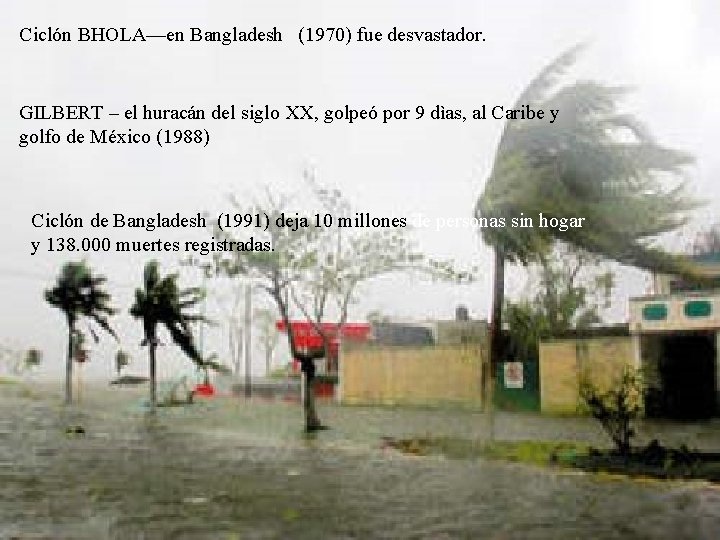 Ciclón BHOLA—en Bangladesh (1970) fue desvastador. GILBERT – el huracán del siglo XX, golpeó