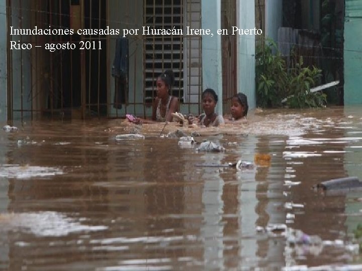 Inundaciones causadas por Huracán Irene, en Puerto Rico – agosto 2011 