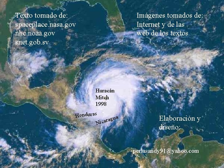 Texto tomado de: spaceplace. nasa. gov nhc. noaa. gov snet. gob. sv Imágenes tomados