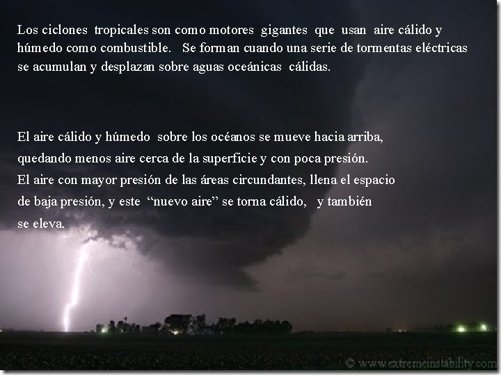 Los ciclones tropicales son como motores gigantes que usan aire cálido y húmedo combustible.