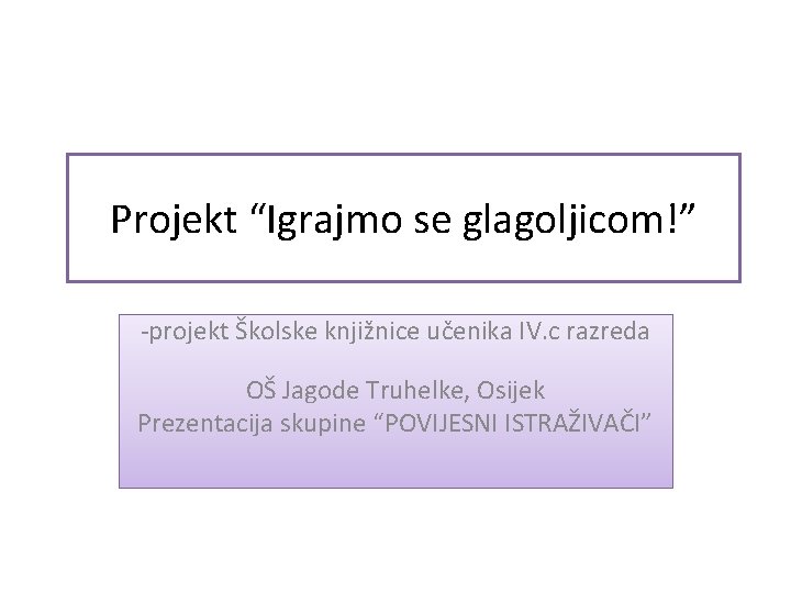 Projekt “Igrajmo se glagoljicom!” -projekt Školske knjižnice učenika IV. c razreda OŠ Jagode Truhelke,